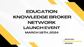 Education Knowledge Broker Network Launch Event - Full Video