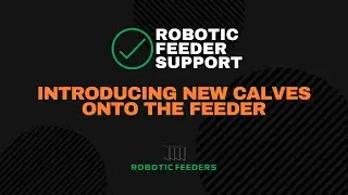 Robotic Feeder Support: Introducing new calves onto the feeder
