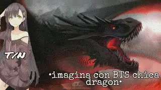 °Imagina con BTS chica dragon 🐉 ☄ •Cap 1• /El comienzo/°