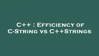 C++ : Efficiency of C-String vs C++Strings