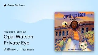 Opal Watson: Private Eye by Brittany J. Thurman &middot; Audiobook preview