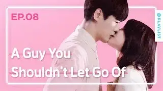 A Guy You Shouldn't Let Go Of | Love Playlist | Season3 - EP.08 (Click CC for ENG sub)