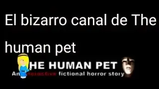 El bizarro canal de The human pet