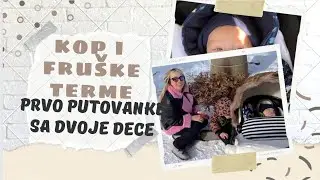 Put sa decom - Fru&scaron;ke terme i Kop - vlog 1