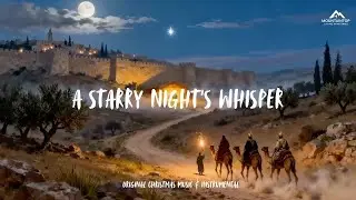 A Starry Night's Whisper 🎄 Peaceful Music for Reflection & Prayer