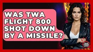 Was TWA Flight 800 Shot Down By A Missile? - True Crime Lovers