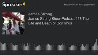 James Strong Show Podcast 153 The Life and Death of Don Imus (part 1 of 4)