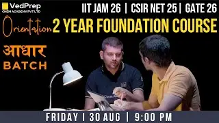 Orientation | 2 Year Foundation Course | Aadhar Batch |IIT JAM|CSIR NET|GATE| VedPrep Chem Academy