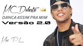MC Daleste - Dan&ccedil;a assim pra mim Vers&atilde;o 2.0 { 2018 MaxPL }