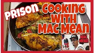 Cooking Roast Chicken After Prison Food With Mac Mean True Story
