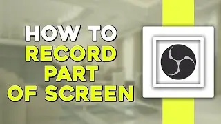 How To Record Part Of Screen In OBS (Easiest Way)