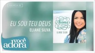 Eliane Silva - Eu Sou Teu Deus (Aroma da Adora&ccedil;&atilde;o) [&Aacute;udio Oficial]
