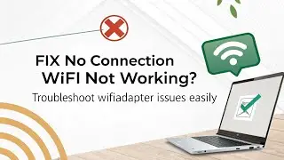 Fix No Connection | WiFi Not Working? Troubleshoot WiFi Adapter Issues Easily