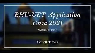 BHU-UET Application Form 2021 | Get Full Details | BHU Express