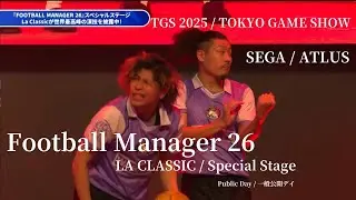 Football Manager 26 Special stage / LA CLASSIC / SEGA ATLUS / Tokyo Game Show 2025 - Open public day