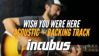Wish you were here - INCUBUS / Acoustic Guitar + Backing Track