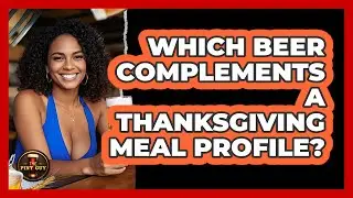 Which Beer Complements A Thanksgiving Meal Profile?