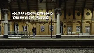To All Those Waiting For Life To Happen. (Short Film)