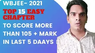 #Wbjee2021 #JEE 2021#JHADAVPUR  | LAST 5 DAYS TO SCORE 105+ 🔥🔥🔥MARKS | TOP 15 SUPER EASY CHAPTER |