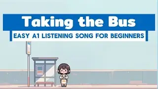 Taking the Bus Song | Learn English with Songs | Daily Routine English A1 Listening Practice