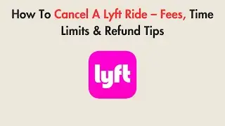 How To Cancel A Lyft Ride &ndash; Fees, Time Limits & Refund Tips