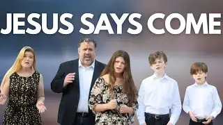 Jesus Says Come | Ben Everson Family