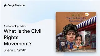 What Is the Civil Rights Movement? by Sherri L. Smith &middot; Audiobook preview