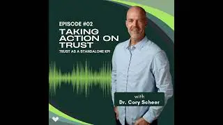 Taking Action On Trust with Dr. Cory Scheer | Ep 1