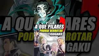 &iquest;A QU&Eacute; PILARES LES PODR&Iacute;A GANAR KAIGAKU EN UN UNO CONTRA UNO?  #kimetsunoyaiba #demonslayer #anime