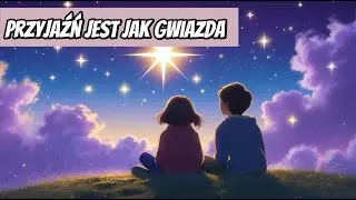🌟 Przyjaźń Jest Jak Gwiazda | Piękna Ballada o Przyjaźni | Piosenka dla Dzieci