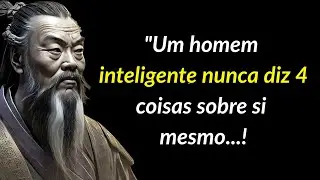 Confucius;Um homem inteligente nunca diz 4 coisas sobre si mesmo