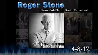Roger Stone The Stone Cold Truth 4/8/17 Full Show