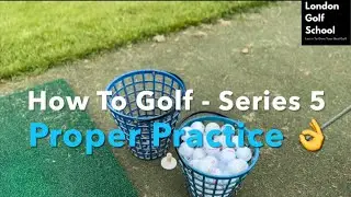 How To Golf - Series 5 &lsquo;Proper Practice&rsquo; Learn to take your range game to the course!