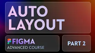Figma Advanced Course Part 2 - Auto Layout