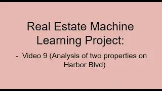 Real Estate Machine Learning Video9: Analysis of two properties on Harbor Blvd.