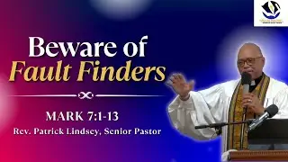 Beware of Fault Finders (Mark 7:1-13) | Rev. Patrick Lindsey, Senior Pastor