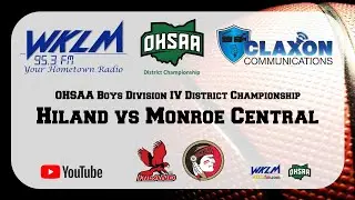 Hiland vs Monroe Central - OHSAA Boys Division IV District Championship from WKLM 95.3 FM