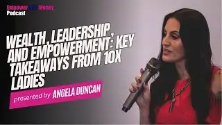 Empower HER Money Podcast: Wealth, Leadership, and Empowerment: Key Takeaways from 10X Ladies