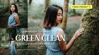 GREEN CLEAN - PREMIUM WEDDING & POTRAIT PRESET 2020 | LIGHTROOM TUTORIAL ( FREE PRESET )