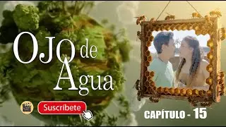 OJO DE AGUA | CAP - 15  | La Novela Cubana