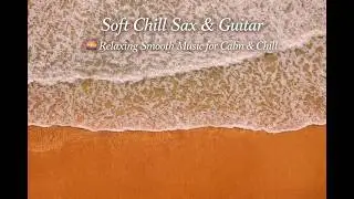 Soft Chill Sax & Guitar 🌅 Relaxing Smooth Music | EchoVibes