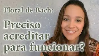 🌸 Floral de Bach: Preciso Acreditar para Funcionar? 🌸