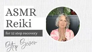 ASMR Reiki for Addiction Recovery: Step SEVEN