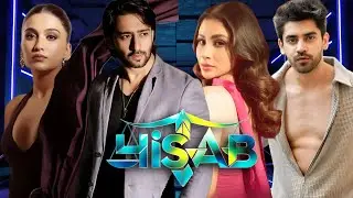 Hisaab - Main Leads : Shaheer Sheikh, Mouni Roy, Avinash Mishra, Nimrit Kaur Ahluwalia