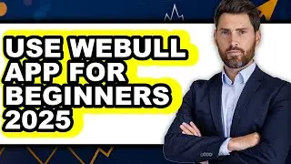 How To Use Webull App For Beginners 2025 - Full Guide