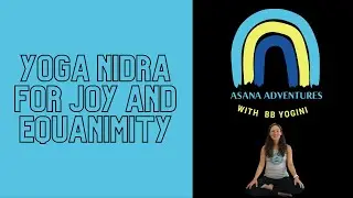 🤸🏽&zwj;♀️ Asana Adventures: Yoga Nidra for Joy & Equanimity