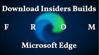 Now Download Insiders Preview Builds from Microsoft Edge, Not from Dev channel | Arman's Knowledge |