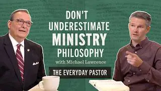 Don&rsquo;t Underestimate Ministry Philosophy [The Everyday Pastor - Ep. 13]