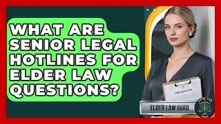 What Are Senior Legal Hotlines For Elder Law Questions? - Elder Law Guru
