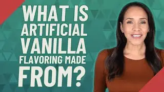 What is artificial vanilla flavoring made from?
